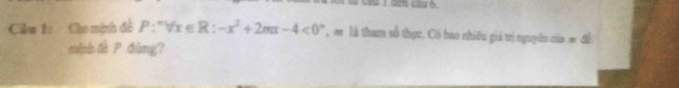 a cầu 1 đơn cầu ò. 
Cầâu 1: Cho nịnh đề P:forall x∈ R:-x^2+2mx-4<0° , m là tham số thực, Có bao nhiêu giá trị nguyên của # để 
minh lè P đùng？