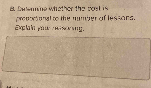 Determine whether the cost is 
proportional to the number of lessons. 
Explain your reasoning.