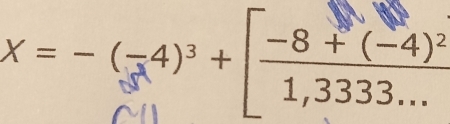 X=-(-4)^3+[frac -8+(-4)^21,3333...