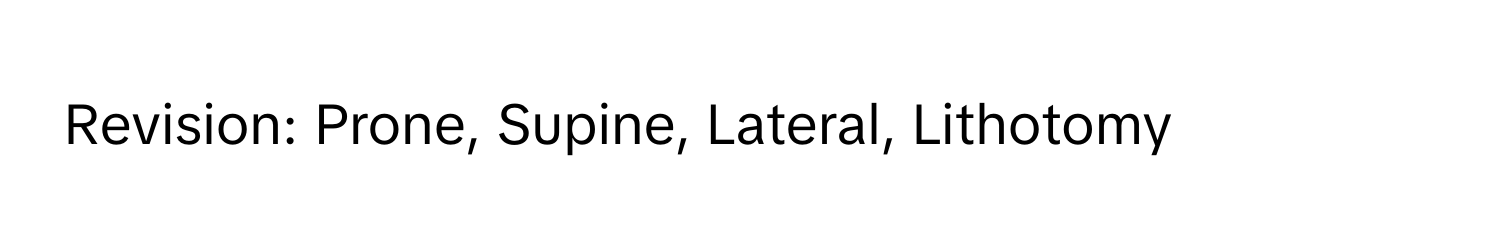 Revision: Prone, Supine, Lateral, Lithotomy