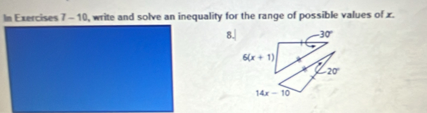 In Exercises 7 - 10, write and solve an inequality for the range of possible values of x.
8.|