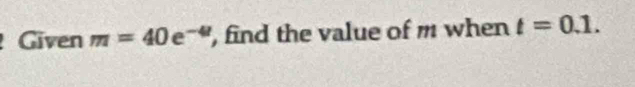 Given m=40 e -4|| , find the value of m when t=0.1.