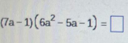 (7a-1)(6a^2-5a-1)=□