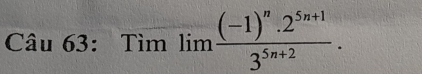 Tìm limlimits frac (-1)^n· 2^(5n+1)3^(5n+2).