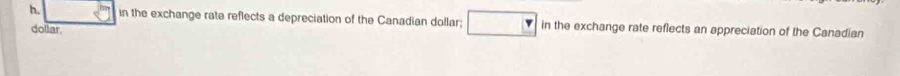 h, in the exchange rate reflects a depreciation of the Canadian dollar; in the exchange rate reflects an appreciation of the Canadian 
dollar