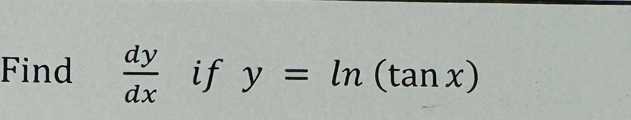 Find  dy/dx  if y=ln (tan x)