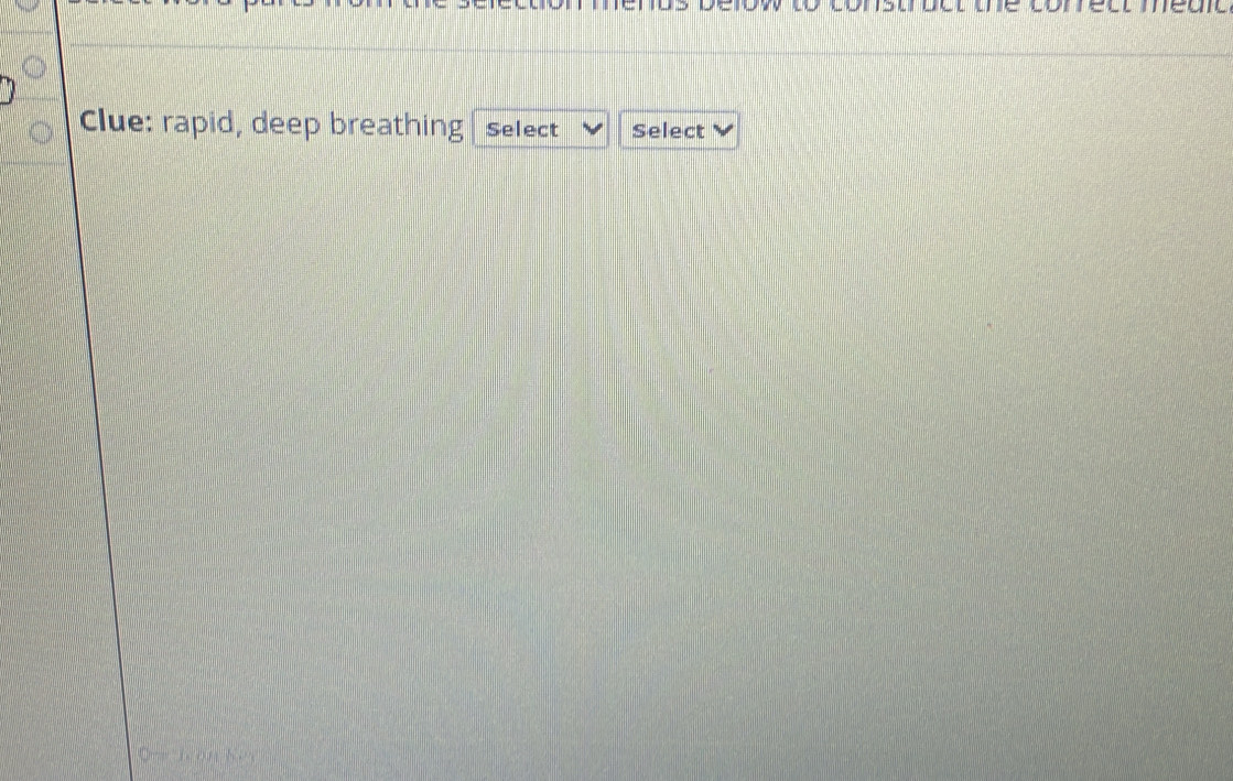 Clue: rapid, deep breathing Select Select