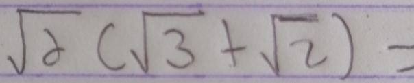 sqrt(2)(sqrt(3)+sqrt(2))=