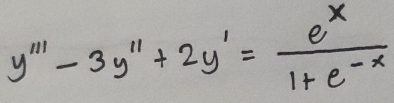 y'''-3y''+2y'= e^x/1+e^(-x) 