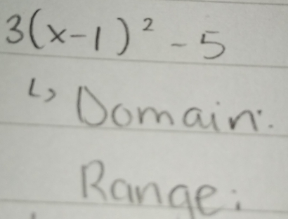 3(x-1)^2-5
Li Domain. 
Range: