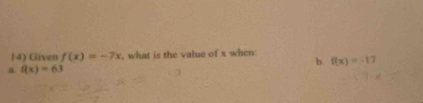 Given f(x)=-7x , what is the value of x when:
b. f(x)=-17
a. f(x)=63