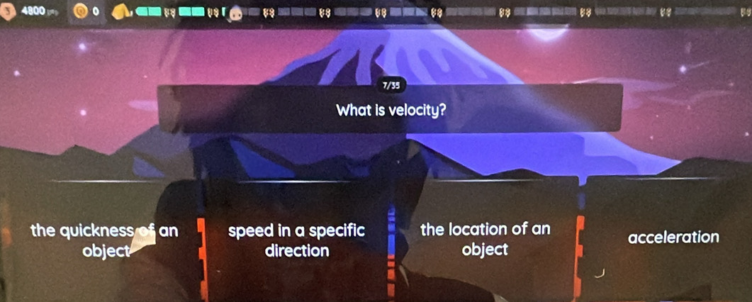 4800
7/35
What is velocity?
the quickness of an speed in a specific the location of an acceleration
object direction object