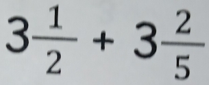 3 1/2 +3 2/5 