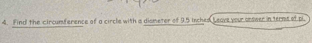 Find the circumference of a circle with a diameter of 9.5 inches Leave your answer in terms of pi.