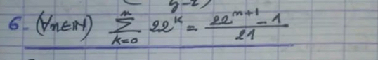 (forall n∈ N)sumlimits _(k=0)^n22^k= (22^(n+1)-1)/21 