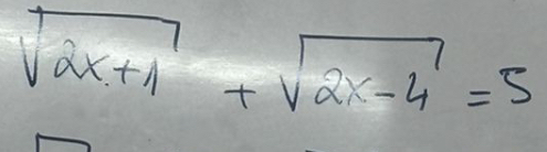 sqrt(2x+1)+sqrt(2x-4)=5