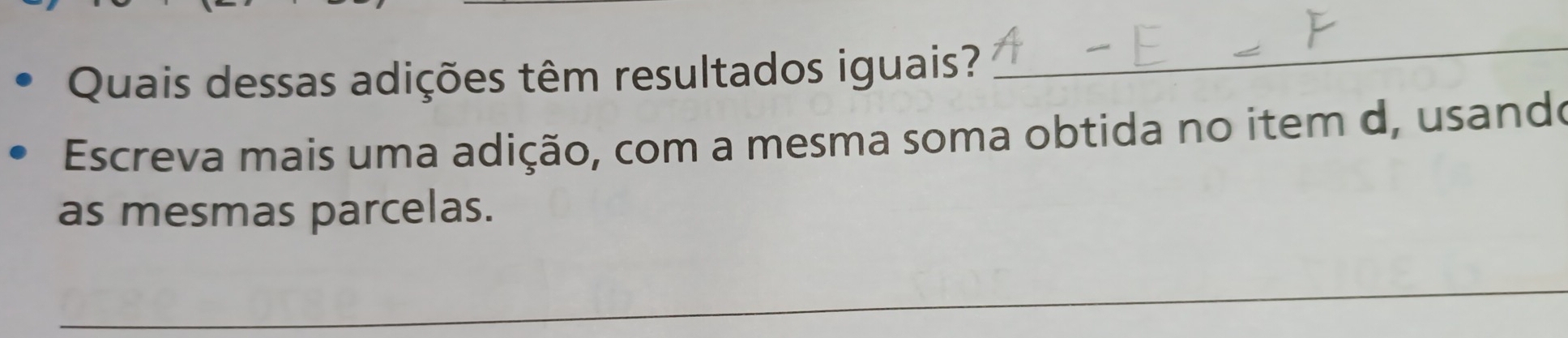 Quais dessas adições têm resultados iguais? 
_ 
Escreva mais uma adição, com a mesma soma obtida no item d, usando 
as mesmas parcelas. 
_