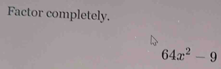 Factor completely.
64x^2-9