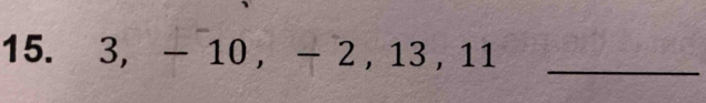 3, - 10, - 2 , 13, 11
_