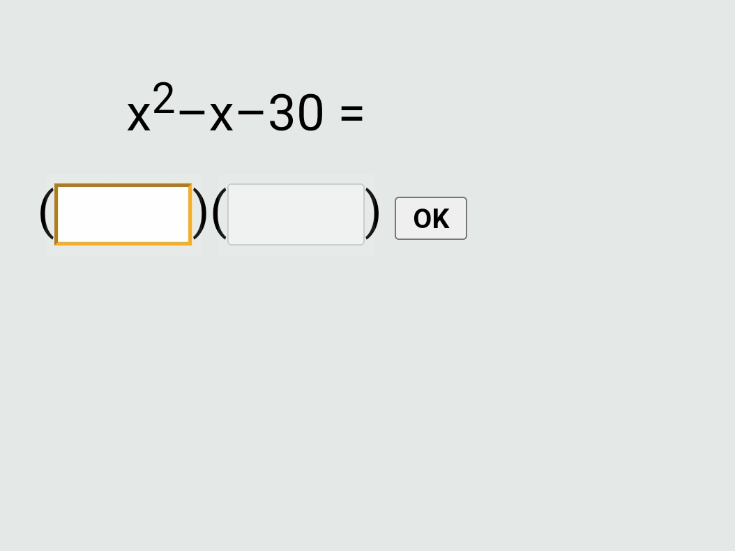 x^2-x-30=
(1 □ 
□  frac  OK