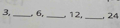 3, _, 6, _, 12, _, 24