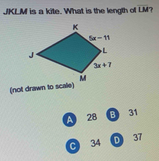 JKLM is a kite. What is the length of overline LM ?
(not drawn to scale)
A 28 B  31
C 34 D 37