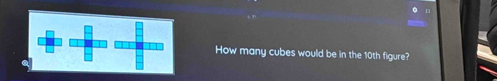 【 
How many cubes would be in the 10th figure?