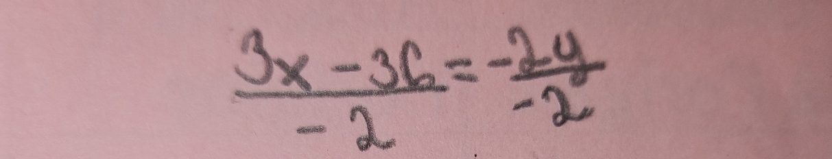  (3x-36)/-2 = (-2y)/-2 