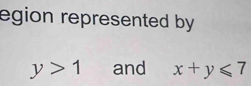 egion represented by
y>1 and x+y≤slant 7