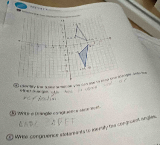 ? 
other trangie. 
⑥ Write a triangle congruence statement. 
② Write congruence statements to identify the congruent angles