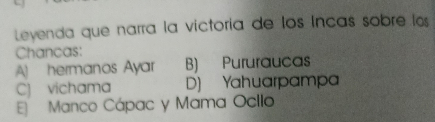 Resuelto:Leyenda que narra la victoría de los Incas sobre los Chancas ...