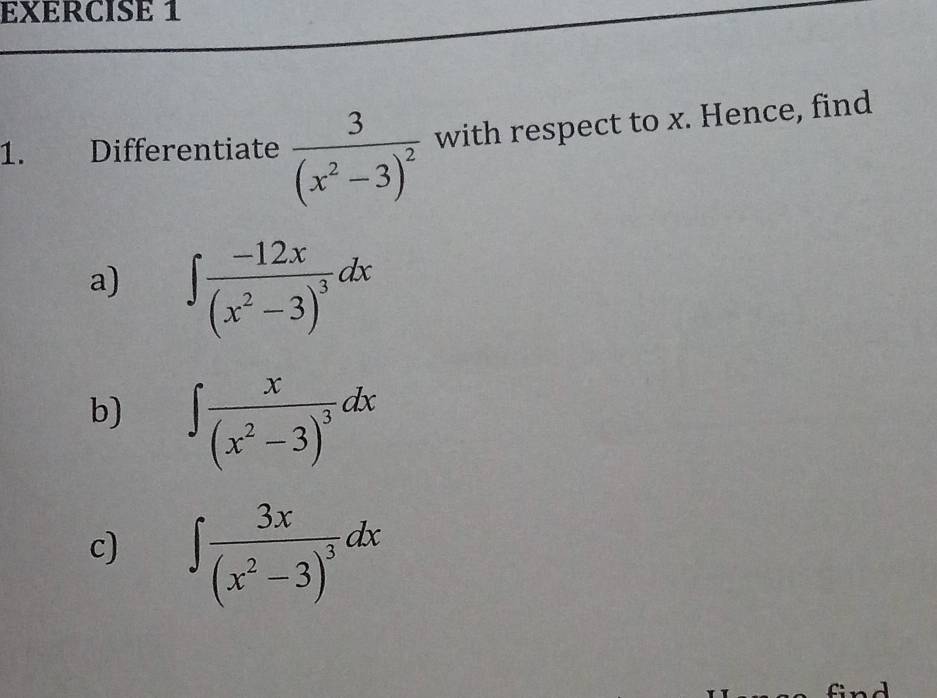 Differentiate frac 3(x^2-3)^2 with respect to x. Hence, find 
a) ∈t frac -12x(x^2-3)^3dx
b) ∈t frac x(x^2-3)^3dx
c) ∈t frac 3x(x^2-3)^3dx