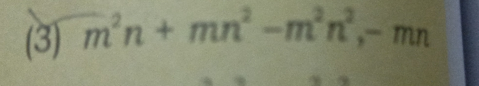 (3) m^2n+mn^2-m^2n^2, -mn