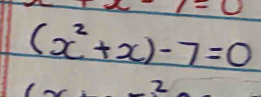 (x^2+x)-7=0
2