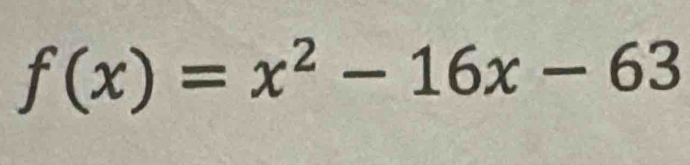 f(x)=x^2-16x-63