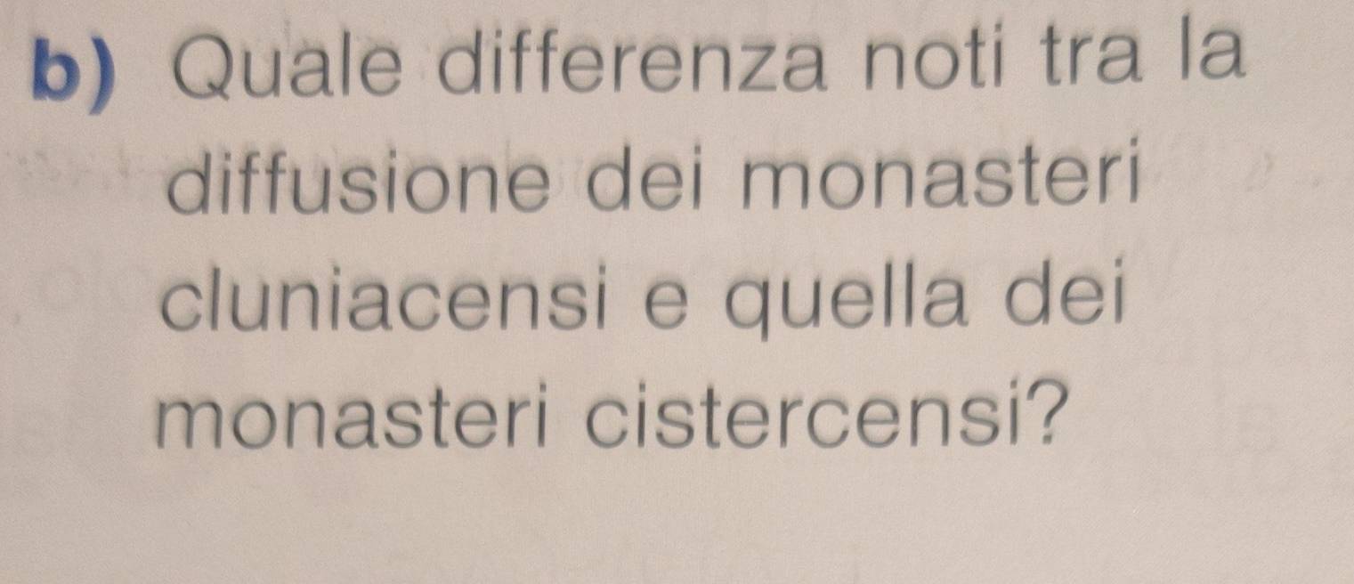 Quale differenza noti tra la 
diffusione dei monasteri 
cluniacensi e quella dei 
monasteri cistercensi?