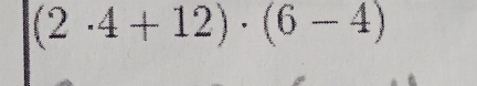 (2· 4+12)· (6-4)