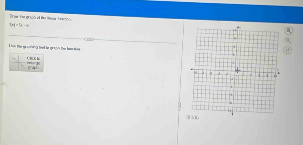 Draw the graph of the linear function
f(x)=5x-6
Use the graphing tool to graph the function
Click to
enlarge 
graph