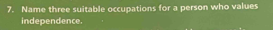 Name three suitable occupations for a person who values 
independence.