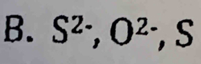 S^(2-), O^(2-), S