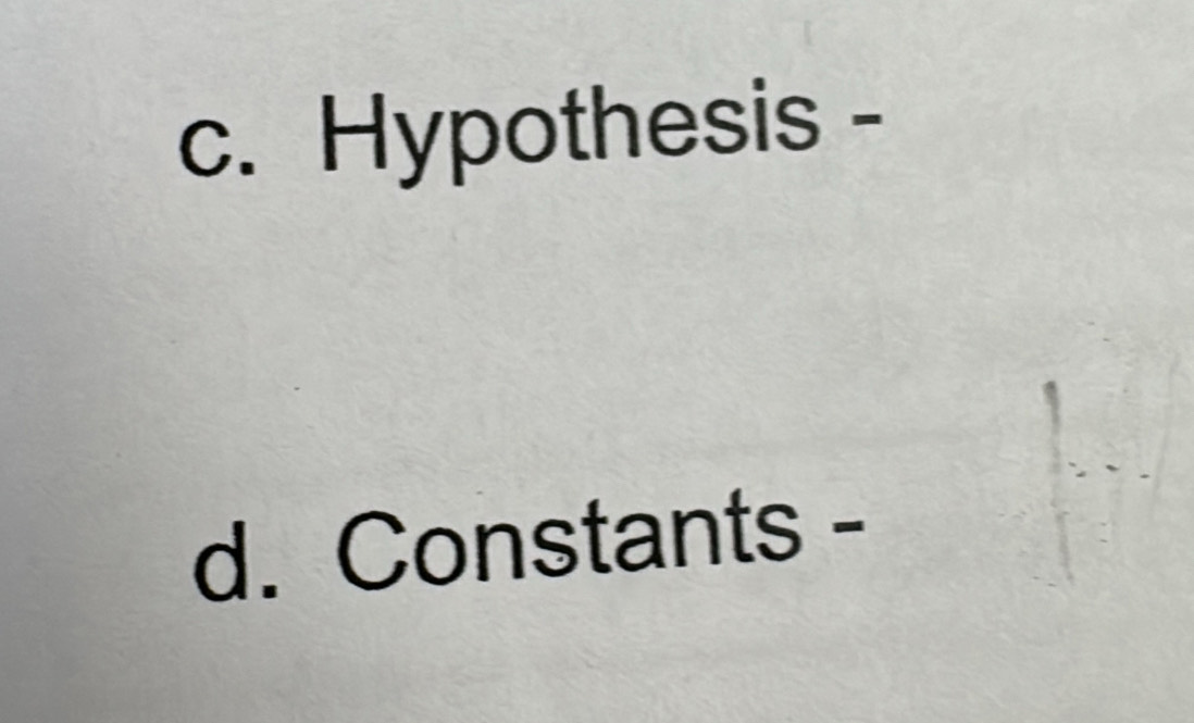 Hypothesis - 
d. Constants -