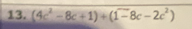 (4c^2-8c+1)+(1^-8c-2c^2)