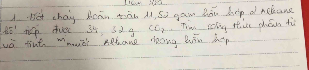 Kre ye0 
1. Dat chay hcan toàn , 50 gam hon hop d Aelcane 
No hep duàc 34, 32 9 CO_2 Tim cong thuic phán ti 
va tint "mch Aelane kong hon hep