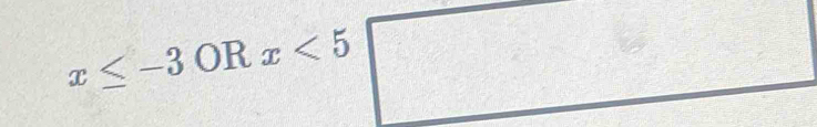 x≤ -3 OR x<5</tex>