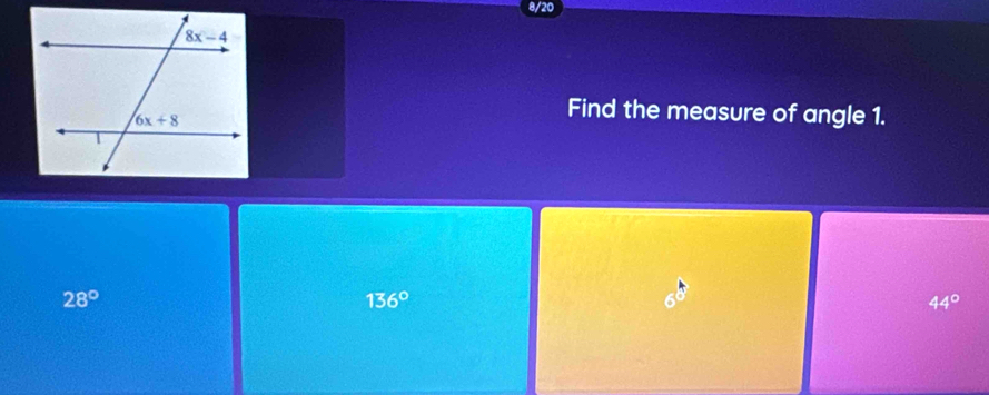 8/20
Find the measure of angle 1.
28°
136°
44°