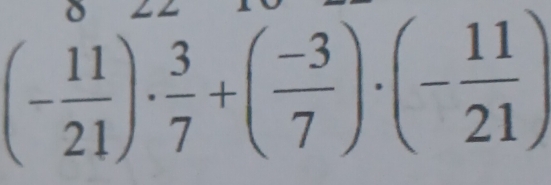 (- 11/21 )·  3/7 +( (-3)/7 )· (- 11/21 )