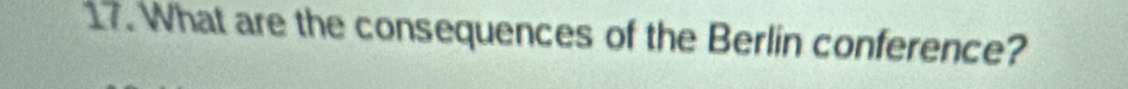What are the consequences of the Berlin conference?