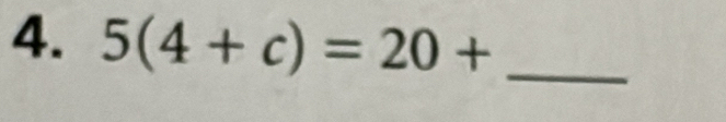 5(4+c)=20+ _