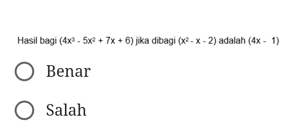 Hasil bagi (4x^3-5x^2+7x+6) jika dibagi (x^2-x-2) adalah (4x-1)
Benar
Salah