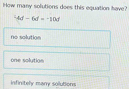 Solved: How many solutions does this equation have? -4d-6d=-10d no ...
